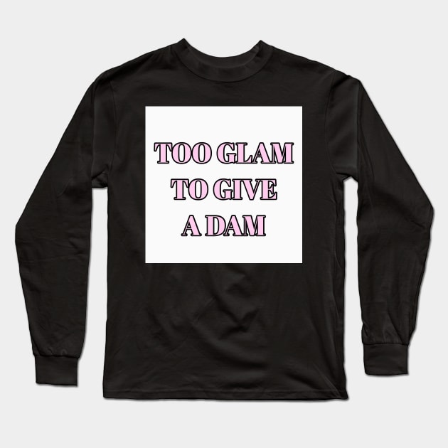 Too Glam To Give A Dam Long Sleeve T-Shirt by DiorBrush